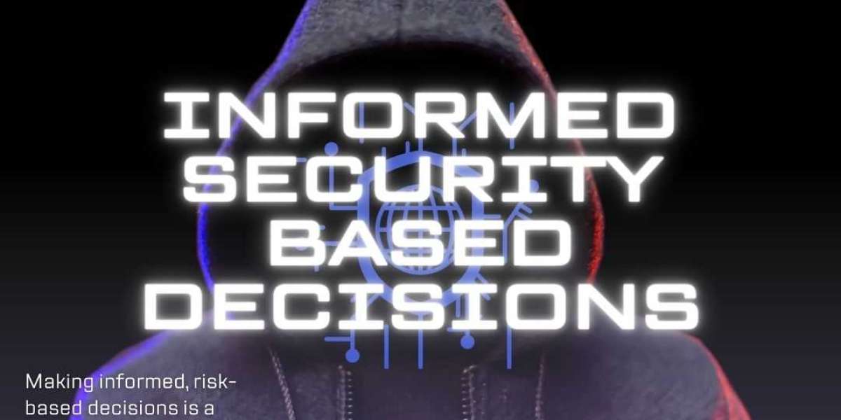 INFORMED SECURITY BASED DECISIONS