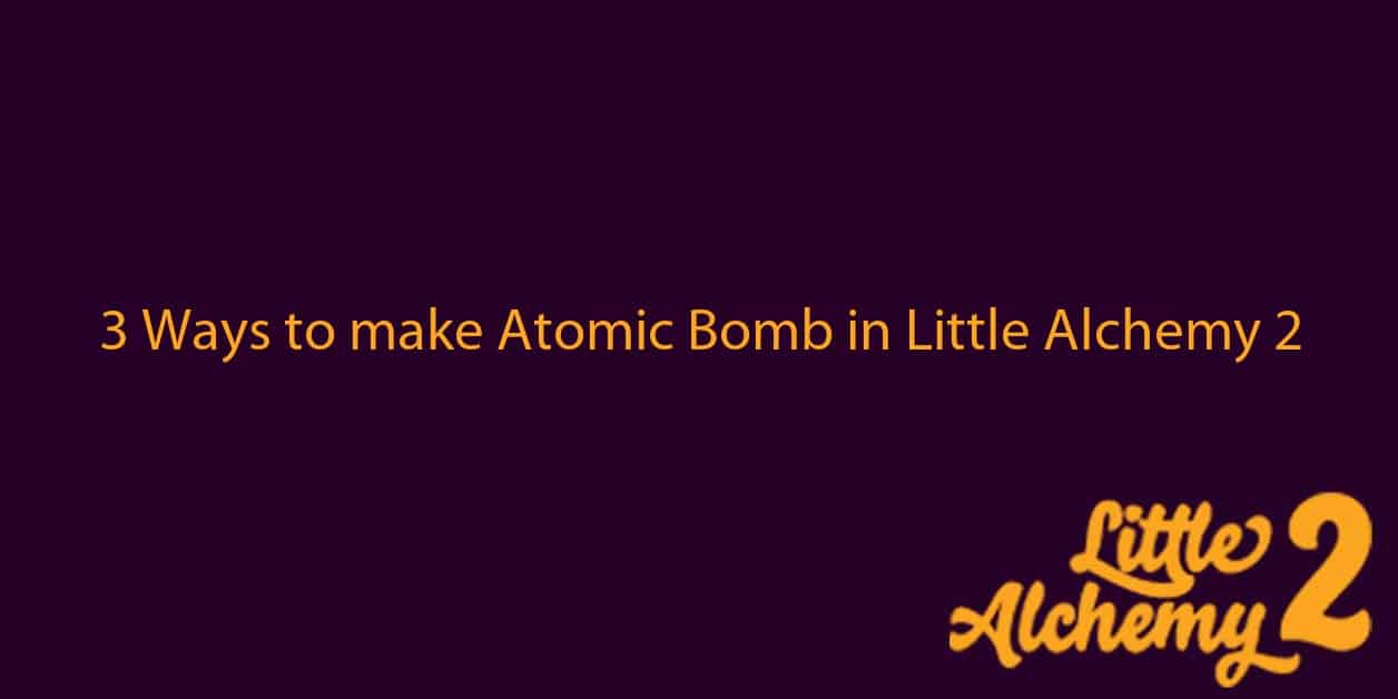 3 Ways to make Atomic Bomb in Little Alchemy 2 - Creation Game