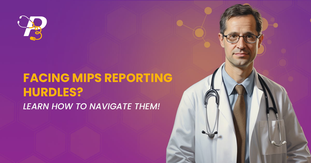 Facing MIPS Reporting Hurdles? Learn How to Navigate Them!