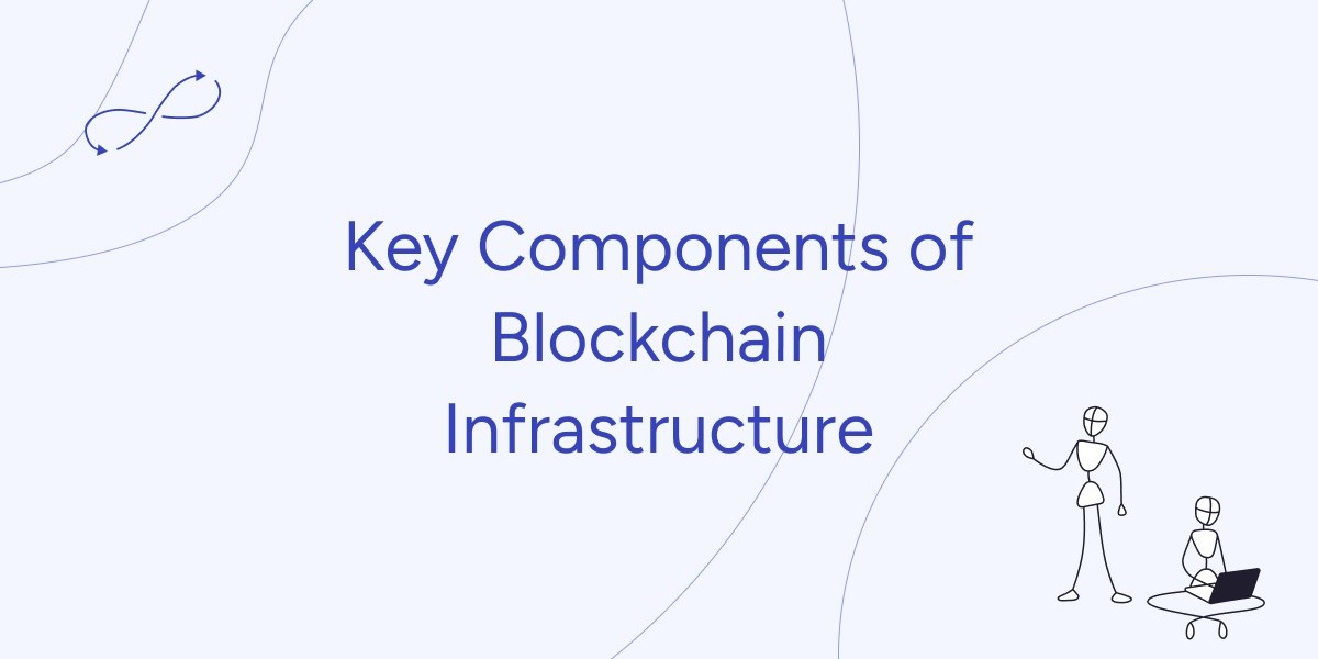 Key Components of Blockchain Infrastructure
