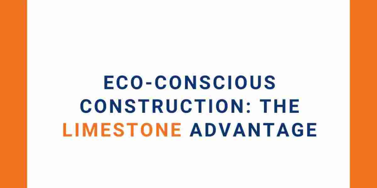 Eco-Conscious Construction: The Limestone Advantage