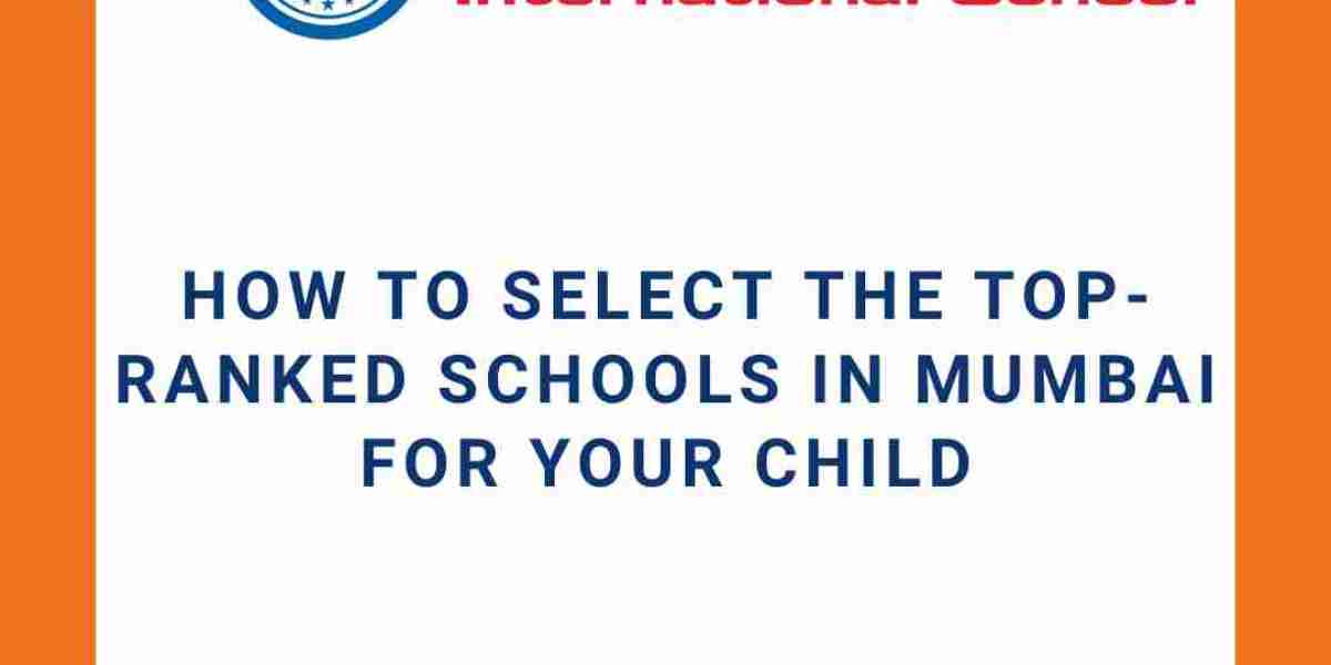 How to Select the Top-Ranked Schools in Mumbai for Your Child