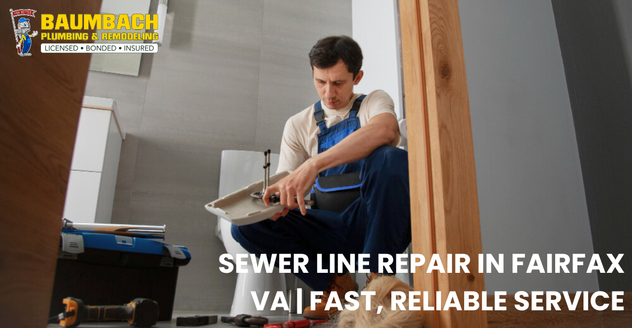 Sewer Line Repair in Fairfax VA | Fast, Reliable Service | Baumbach Plumbing & Remodeling