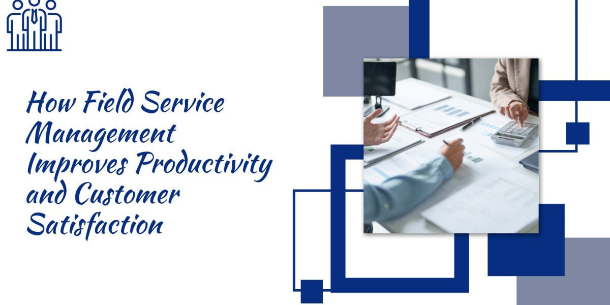 How Field Service Management Improves Productivity and Customer Satisfaction – Here’s the Answer