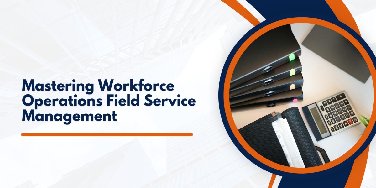 Mastering Workforce Operations: Field Service Management, Remote Employees & Effective Evaluation