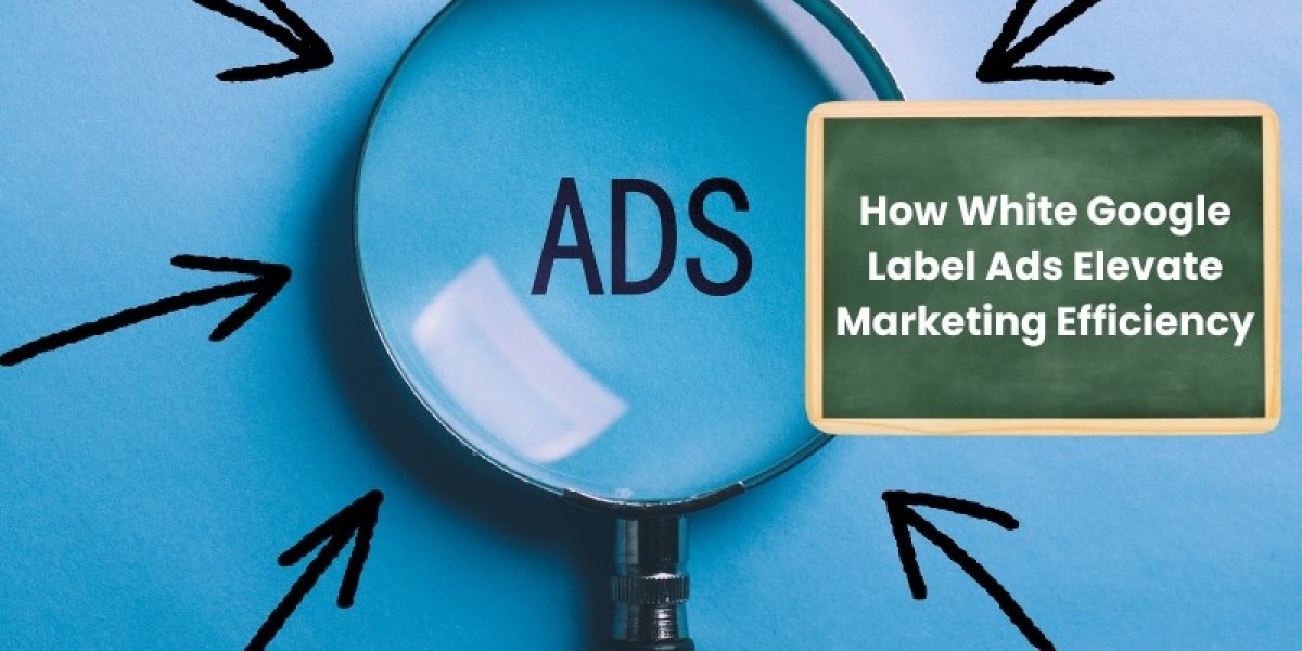 How White Google Label Ads Elevate Marketing Efficiency