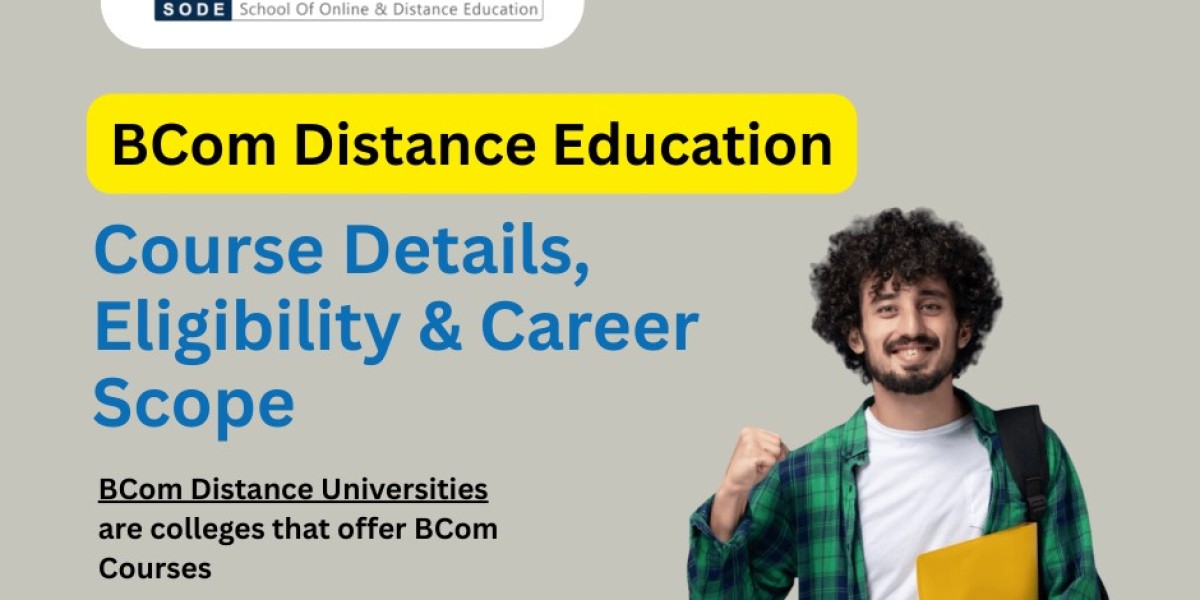 BCom Distance Education: A Flexible Way to Earn Your Degree in Commerce