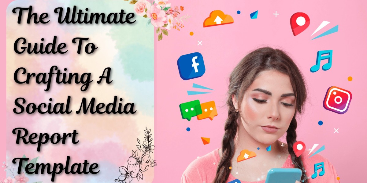 The Ultimate Guide To Crafting A Social Media Report Template