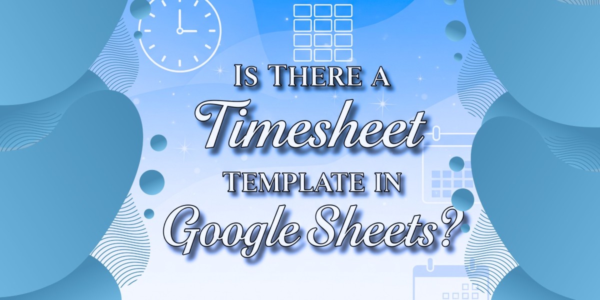 Is There a Timesheet Template in Google Sheets?