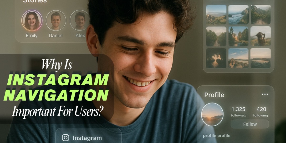 Why Is Instagram Navigation Important For Users?