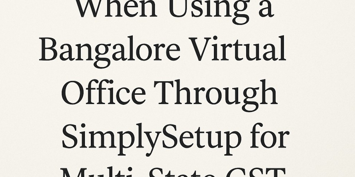 Legal Best Practices When Using a Bangalore Virtual Office Through SimplySetup for Multi-State GST Registration