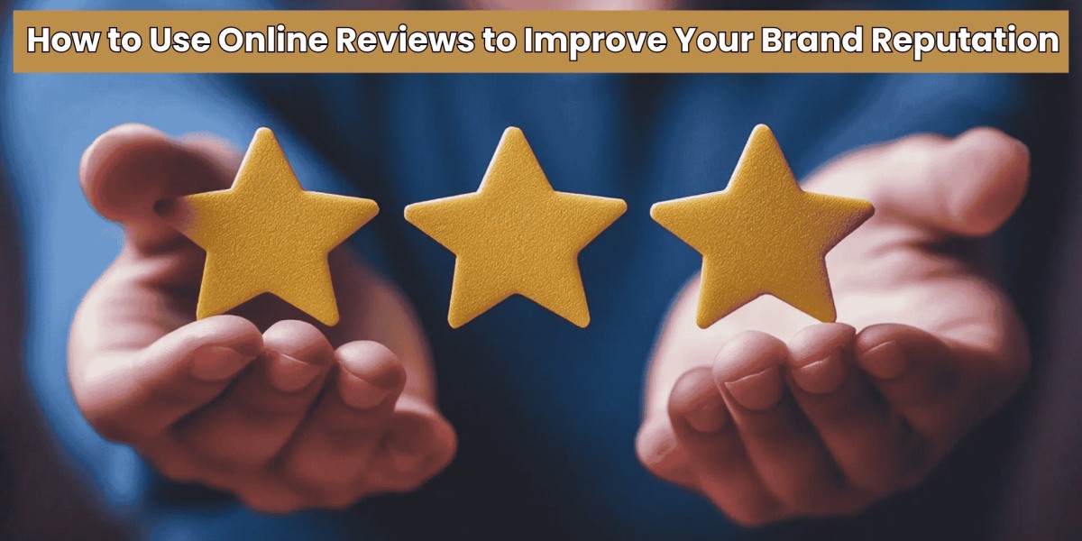 How to Use Online Reviews to Improve Your Brand Reputation