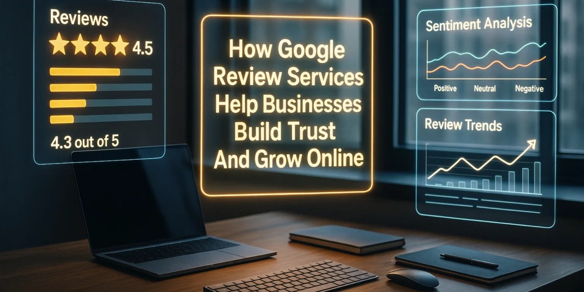 How Google Review Services Help Businesses Build Trust And Grow Online