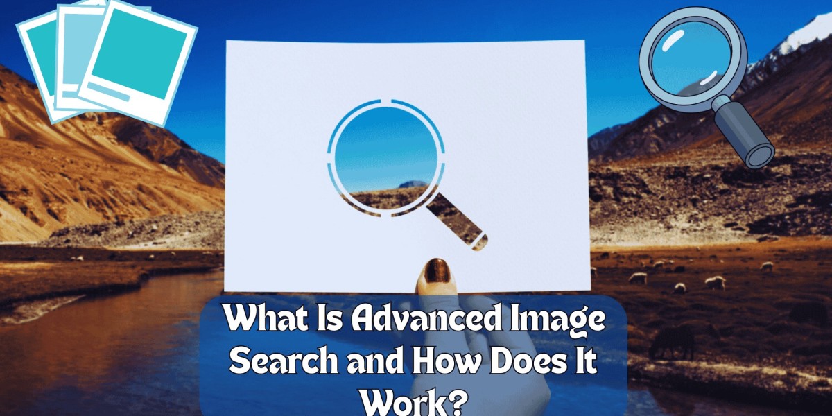 What Is Advanced Image Search and How Does It Work?