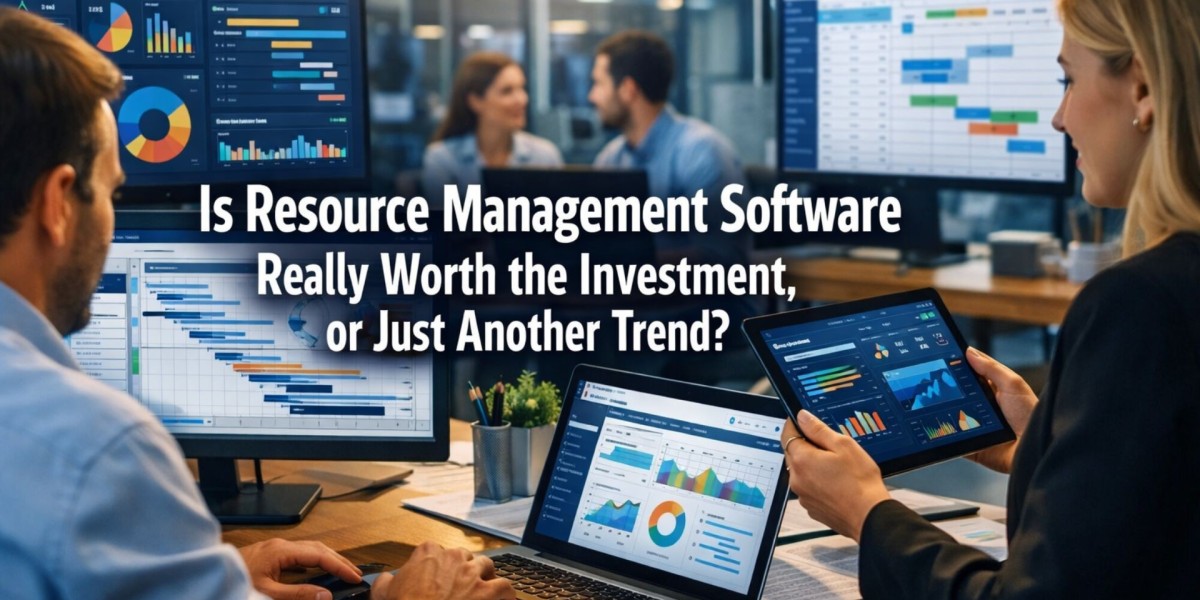 Is Resource Management Software Really Worth The Investment, Or Just Another Trend?