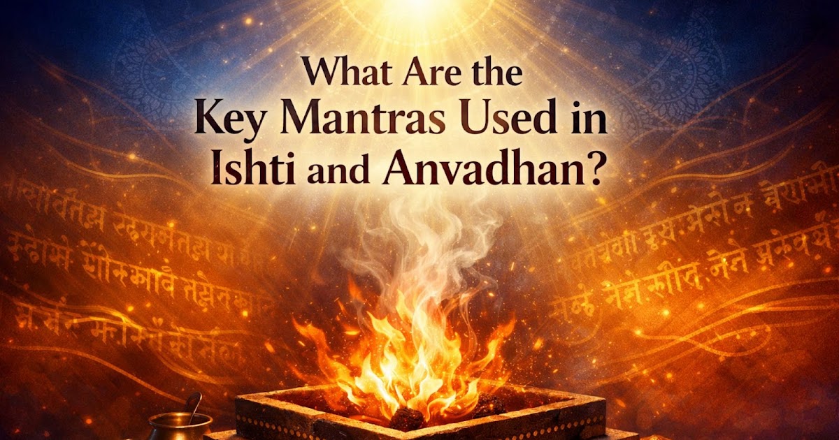 What Are the Key Mantras Used in Ishti and Anvadhan?