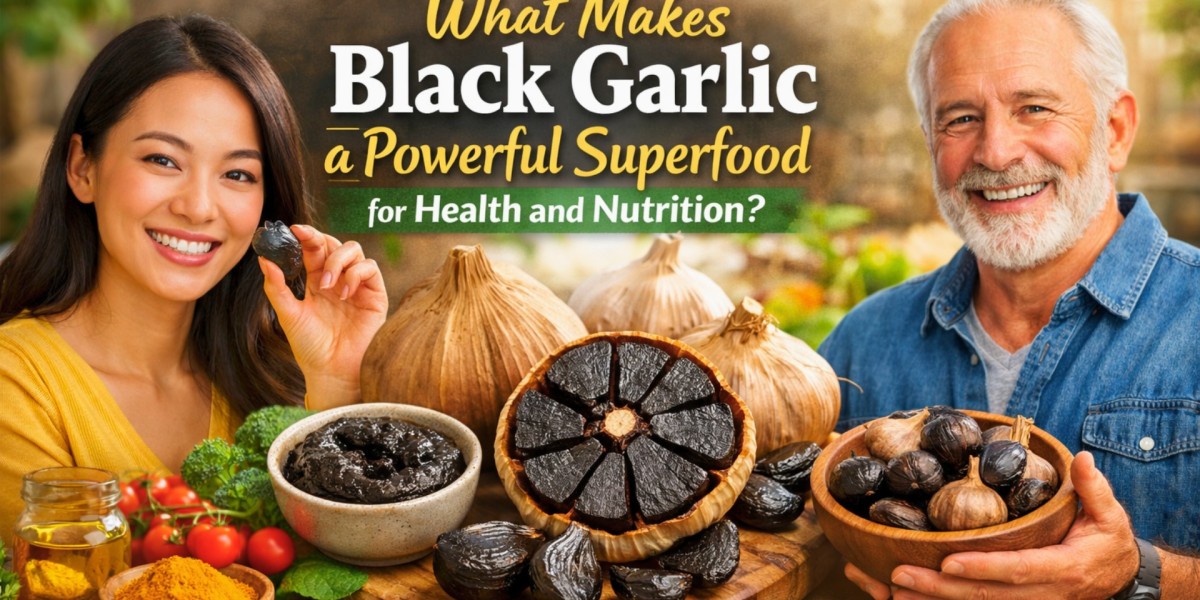 What Makes Black Garlic a Powerful Superfood for Health and Nutrition?