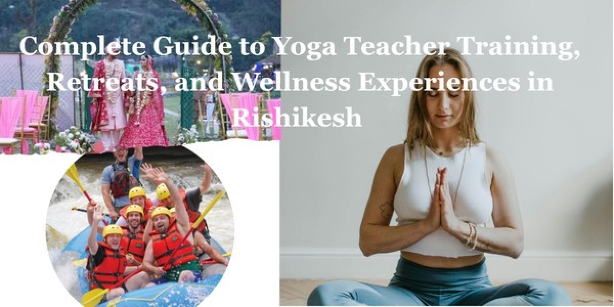 Complete Guide to Yoga Teacher Training, Retreats, and Wellness Experiences in Rishikesh