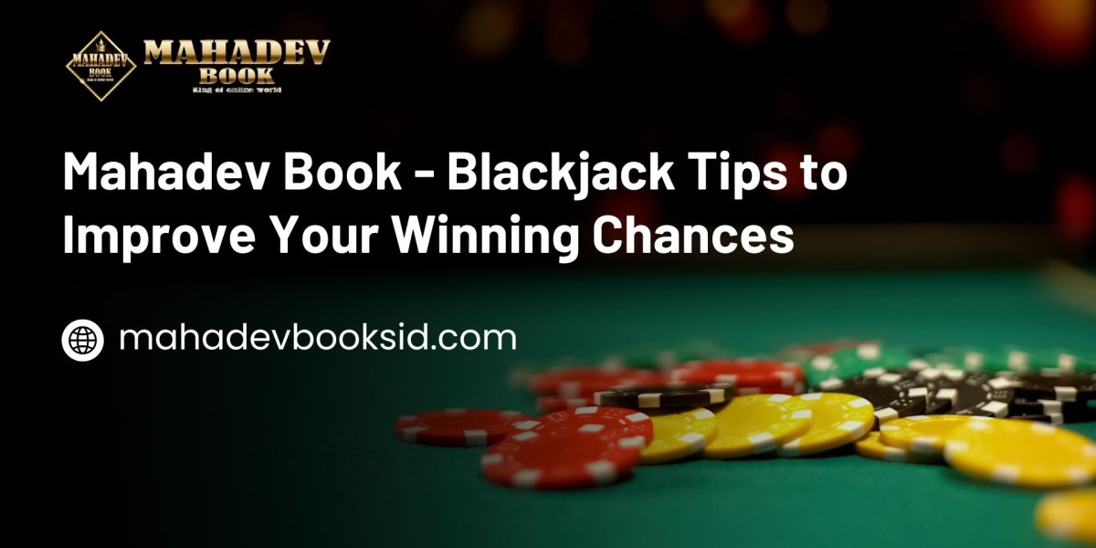 Mahadev Book - Blackjack Tips to Improve Your Winning Chances