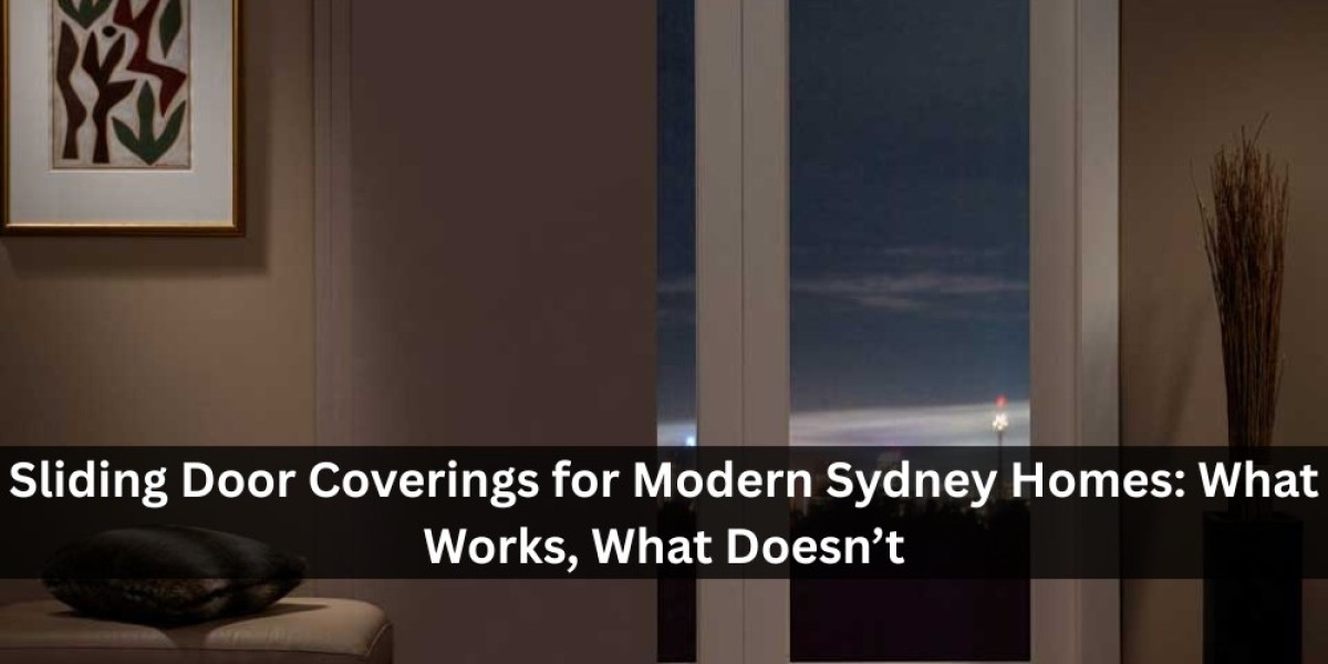 Sliding Door Coverings for Modern Sydney Homes: What Works, What Doesn’t
