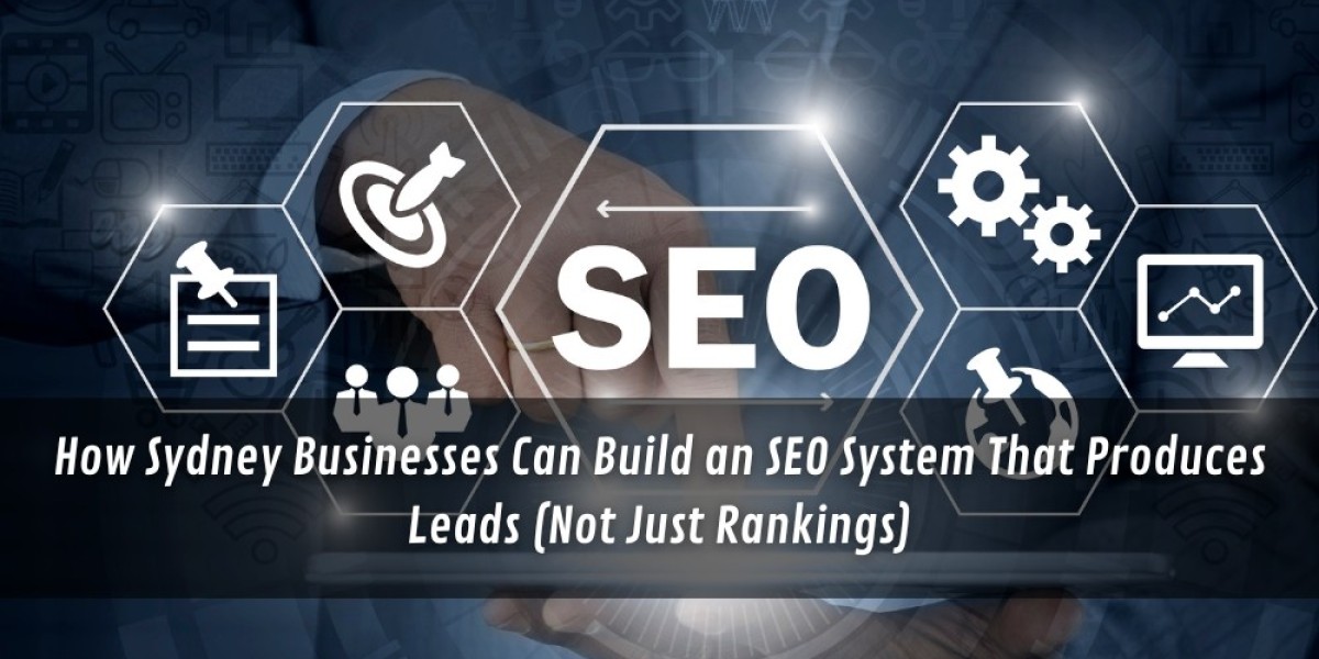 How Sydney Businesses Can Build an SEO System That Produces Leads (Not Just Rankings)