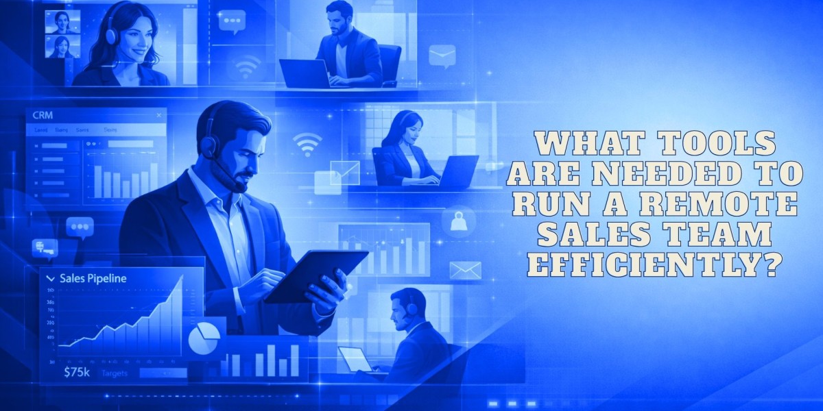 What Tools Are Needed to Run a Remote Sales Team Efficiently?