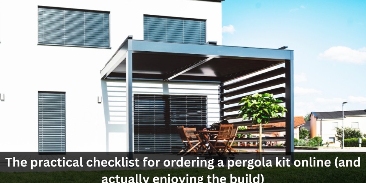 The practical checklist for ordering a pergola kit online (and actually enjoying the build)