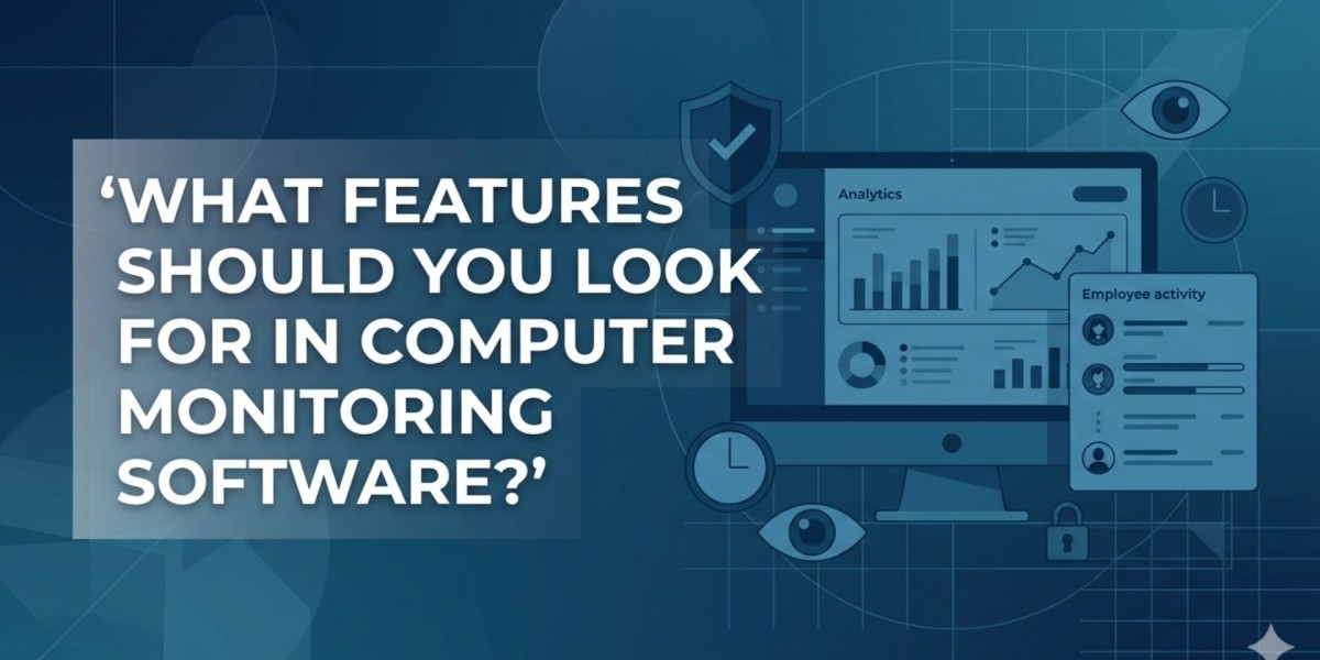 What Features Should You Look for in Computer Monitoring Software?