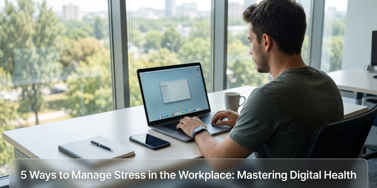 5 Ways to Manage Stress in the Workplace: Mastering Digital Health