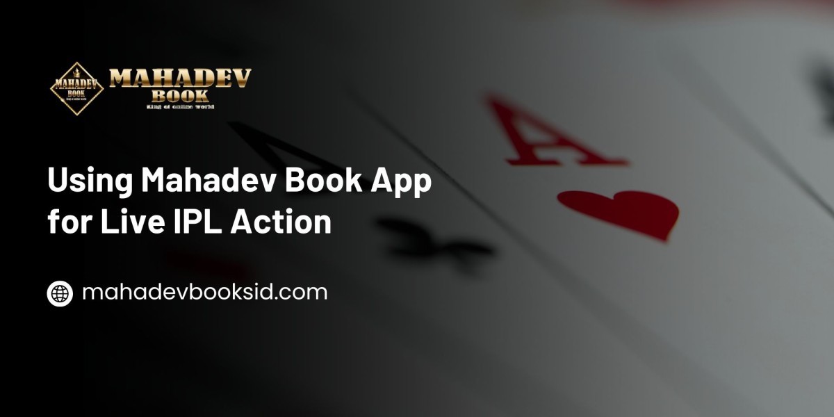 Using Mahadev Book App for Live IPL Action: A Complete Guide