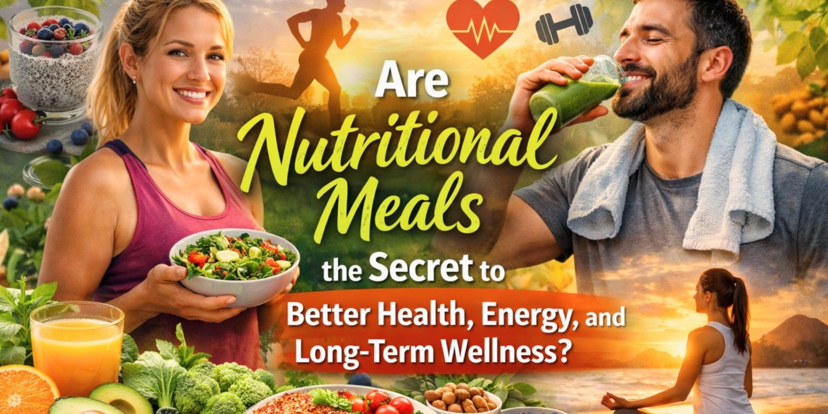 Are Nutritional Meals the Secret to Better Health, Energy, and Long-Term Wellness?