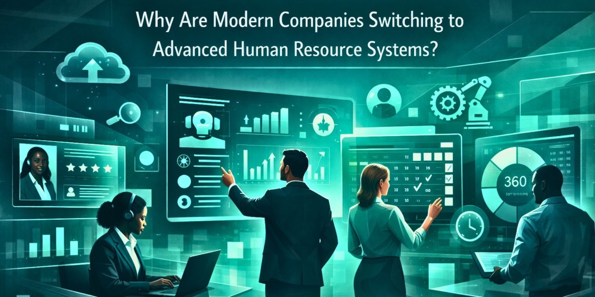 Why Are Modern Companies Switching to Advanced Human Resource Systems?