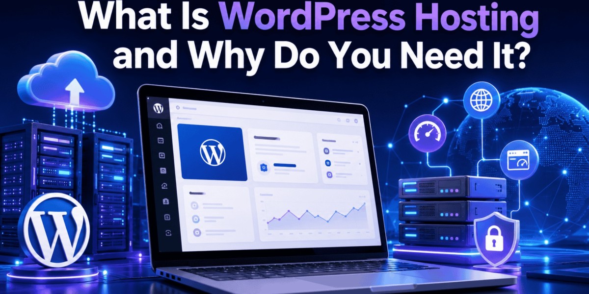 What Is WordPress Hosting and Why Do You Need It?