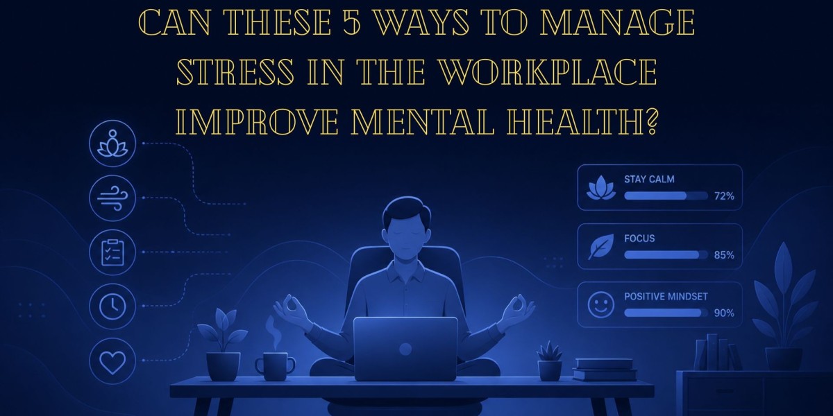 Can These 5 Ways to Manage Stress in the Workplace Improve Mental Health?