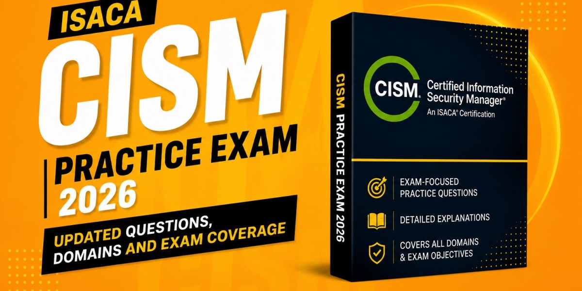 ISACA CISM Practice Exam 2026: Updated Questions, Domains and Exam Coverage